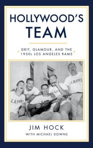 Title: Hollywood's Team: The Story of the 1950s Los Angeles Rams and Pro Football's Golden Age, Author: Jim Hock