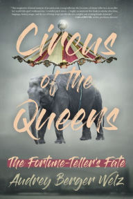 Title: Circus of the Queens: The Fortune Teller's Fate, Author: Audrey Berger Welz
