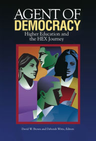 Title: Agent of Democracy: Higher Education and the HEX Journey, Author: David W. Brown