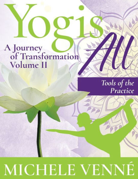 Yogis All: A Journey of Transformation, Volume II, Tools of the Practice: