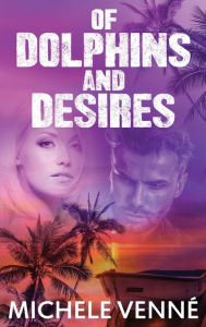 Title: Of Dolphins and Desires, Author: Michele Venne