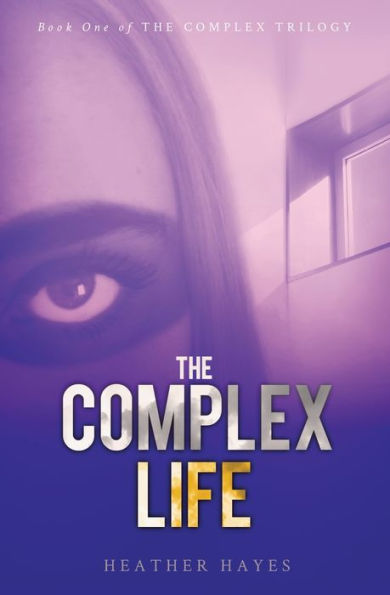 The Complex Life: Young Adult Dystopian Page-Turner with a Hint of Young LOVE