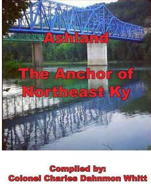 Ashland The Anchor Of Northeast Kentucky History Of Ashland By