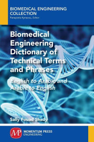 Title: Biomedical Engineering Dictionary of Technical Terms and Phrases: English to Arabic and Arabic to English, Author: Christian Caldeira