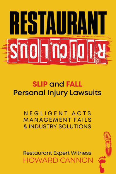 Restaurant Ridiculous: Slip and Fall Personal Injury Lawsuits: Negligent Acts, Management Fails, & Industry Solutions