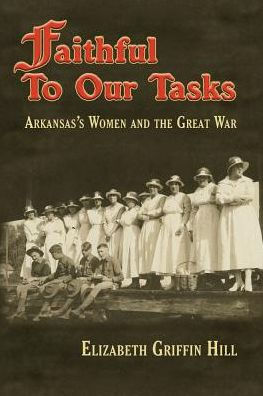 Faithful to Our Tasks: Arkansas's Women and the Great War