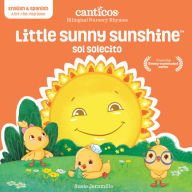 Title: Canticos Little Sunny Sunshine / Sol Solecito: Bilingual Nursery Rhymes, Author: Susie Jaramillo
