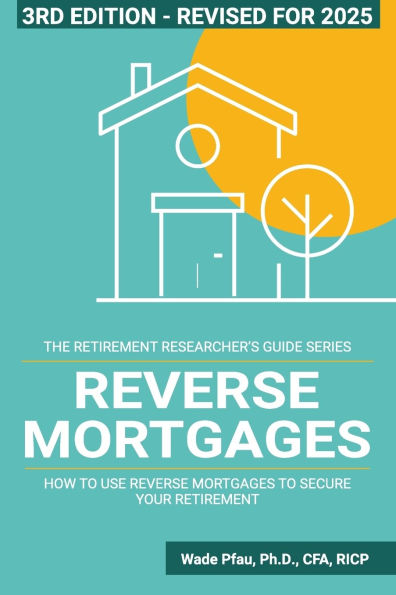 Reverse Mortgages: How to use Reverse Mortgages to Secure Your Retirement