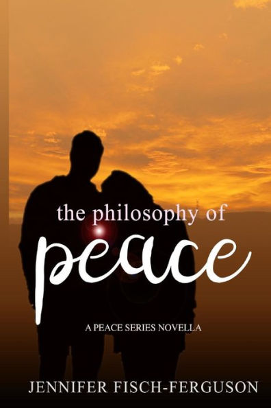 The Philosophy of Peace: A Peace Novella