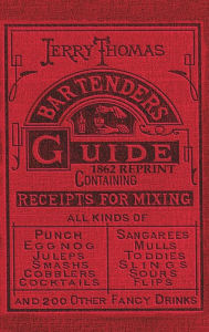 Title: Jerry Thomas Bartenders Guide 1862 Reprint: How to Mix Drinks, or the Bon Vivant's Companion, Author: Jerry Thomas