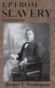 Title: Up From Slavery: An Autobiography, Author: Booker T. Washington