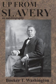 Title: Up from Slavery: an autobiography, Author: Booker T. Washington