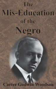 Title: The Mis-Education of the Negro, Author: Carter Godwin Woodson