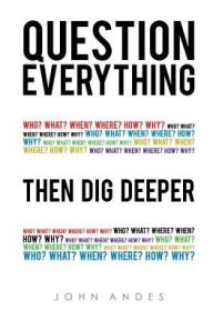 Title: Question Everything, Author: John Andes