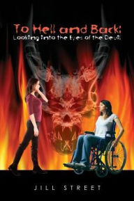 Title: To Hell and Back: Looking In the Eyes of the Devil, Author: Jill Street