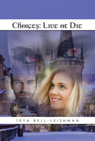 Title: Choices: Live Or Die, Author: Teya Bell-Leishman