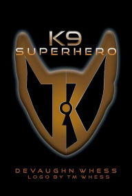 Title: K9 Superhero, Author: Devaughn Whess