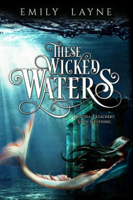 Title: These Wicked Waters, Author: Emily Layne