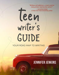 Title: Teen Writer's Guide: Your Road Map to Writing, Author: Jennifer Jenkins