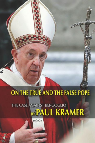 On the true and the false pope: The case against Bergoglio