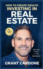 Grant Cardone How To Create Wealth Investing In Real Estate