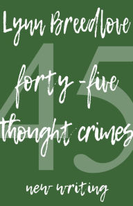 Title: 45 Thought Crimes: New Writing, Author: Lynn Breedlove