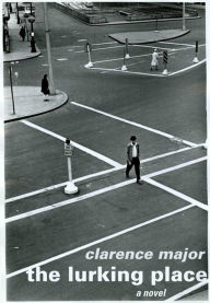 Title: The Lurking Place: A Novel, Author: Clarence Major