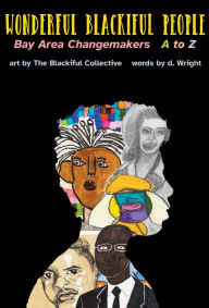 Free ebooks downloadable pdf Wonderful Blackiful People: Bay Area Changemakers A to Z 9781945665424  English version