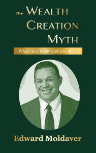 Title: The Wealth Creation Myth, Author: Edward Moldaver