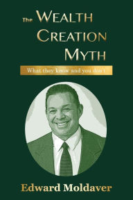 Title: The Wealth Creation Myth, Author: Edward Moldaver