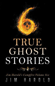 Title: True Ghost Stories: Jim Harold's Campfire 6, Author: Jim Harold