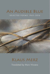 Title: An Audible Blue: Selected Poems, Author: Klaus Merz