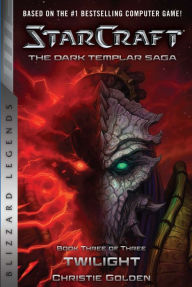 Title: StarCraft: The Dark Templar Saga #3: Twilight, Author: Christie Golden