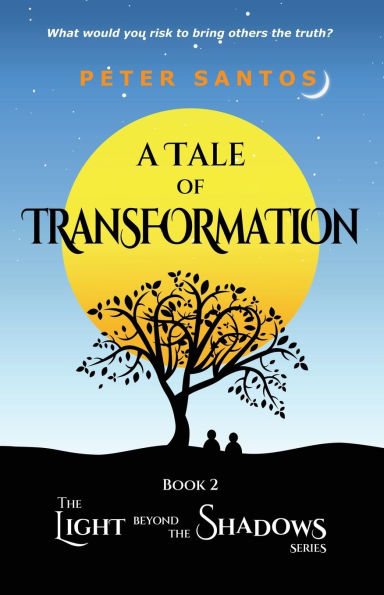 A Tale of Transformation: the Light Beyond Shadows, Book 2