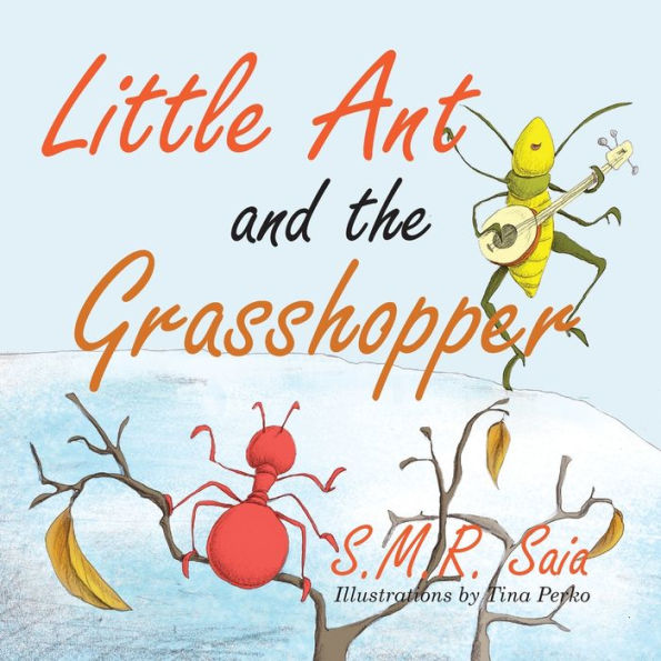 Little Ant and the Grasshopper: If You Choose a Job You Love, You Will Never Have to Work a Day in Your Life