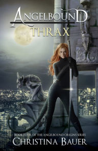 Title: Thrax (Angelbound Origins Series #5), Author: Christina Bauer