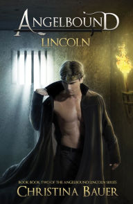 Free audiobook downloads amazon Lincoln: The Story of ANGELBOUND from Prince Lincoln's Point of View...And More (English Edition) 9781945723636 iBook by Christina Bauer