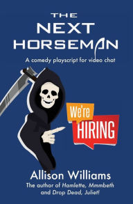 Title: The Next Horseman: A Comedy Playscript for Video Chat, Author: Allison Williams