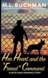 Title: Her Heart and the Friend Command, Author: M. L. Buchman