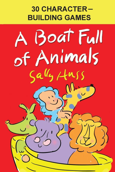 A Boat Full of Animals: 30 Character-Building Games