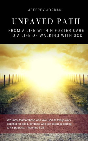 Unpaved Path: From a Life Within Foster Care to a Life Walking with God