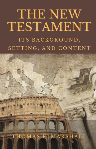 THE NEW TESTAMENT: Its Background, Setting & Content