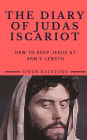 THE DIARY OF JUDAS ISCARIOT: How to Keep Jesus at Arm's Length