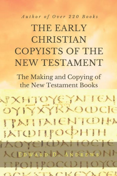 THE EARLY CHRISTIAN COPYISTS of the NEW TESTAMENT: The Making and Copying of the New Testament Books