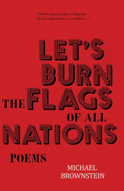 Let's Burn the Flags of All Nations by Michael Brownstein, Paperback ...