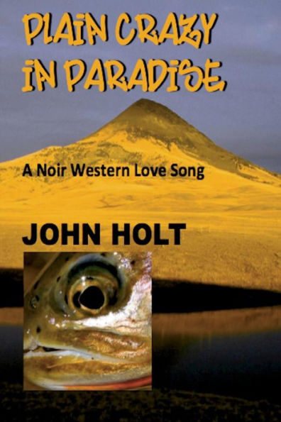 Plain Crazy Paradise: A Noir Western Love Song
