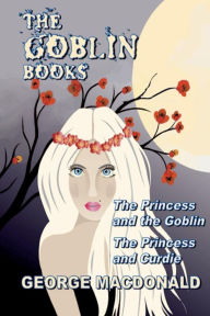 Title: The Goblin Books (Illustrated), Author: George MacDonald