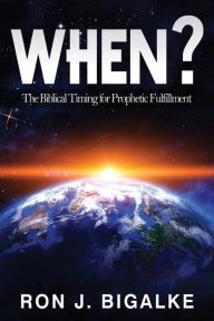 Title: When?: The Prophetic Timing of Biblical Fulfillment, Author: Critical Element