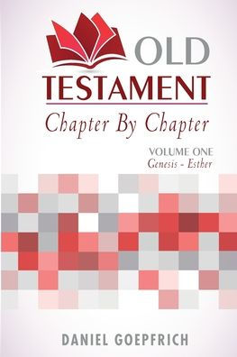 Old Testament Chapter By Chapter Volume One: Genesis- Esther