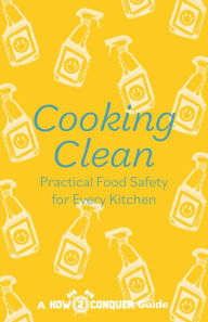 Title: Cooking Clean: Practical Food Safety for Every Kitchen, Author: Michelle Newcome